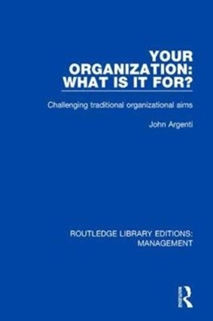 Book cover of: Your Organization: What Is It For?. By: John Argenti
