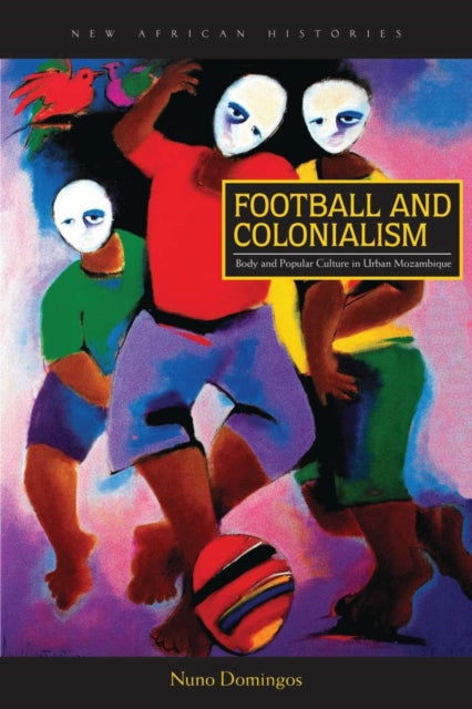 Book cover of: Football and Colonialism. By: Nuno Domingos