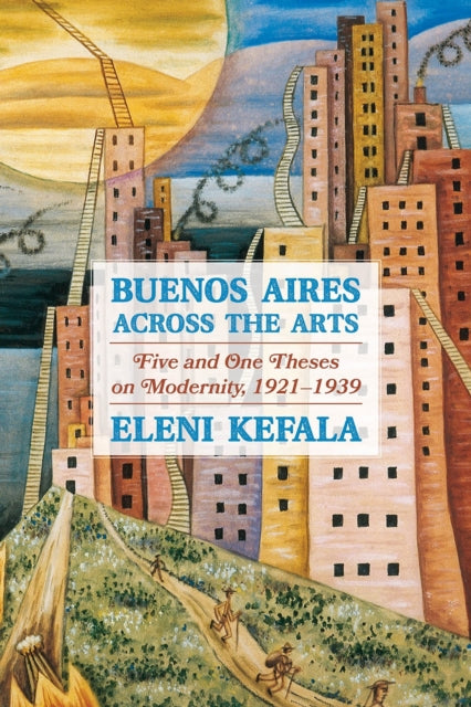 Book cover of: Buenos Aires Across the Arts. By: Eleni Kefala