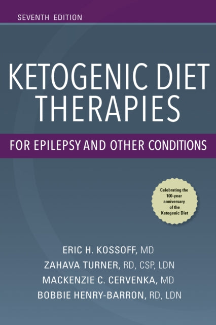Book cover of: Ketogenic Diet Therapies for Epilepsy and Other Conditions, Seventh Edition. By: Eric Kossoff MD