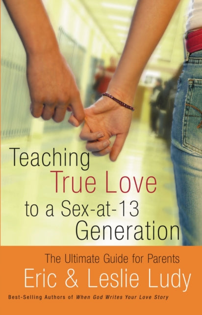 Book cover of: Teaching True Love to a Sex-at-13 Generation. By: Eric and Leslie Ludy