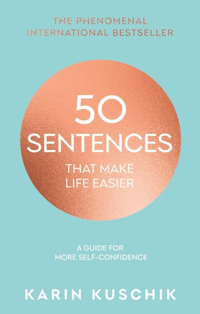 50 Sentences That Make Life Easier, A Guide for More Self-Confidence 9780857507037 Karin Kuschik