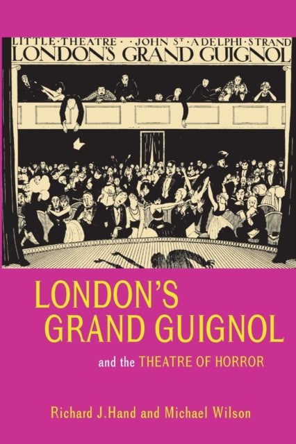 Book cover of: London’s Grand Guignol and the Theatre of Horror. By: Richard J. Hand