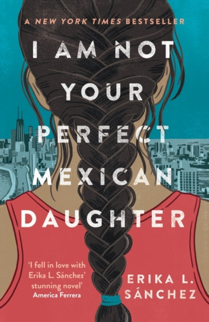 I Am Not Your Perfect Mexican Daughter, A Time magazine pick for Best YA of All Time 9780861543496 Erika L. Sánchez