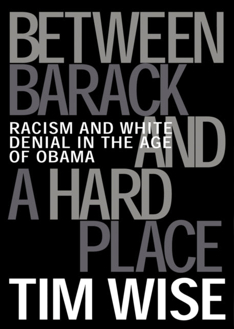 Book cover of: Between Barack and a Hard Place. By: Tim J. Wise