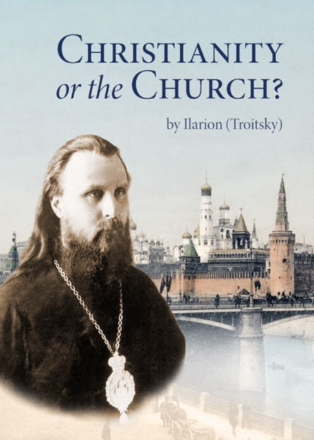 Christianity or the Church? 9780884654964 Ilarion (Troitsky)