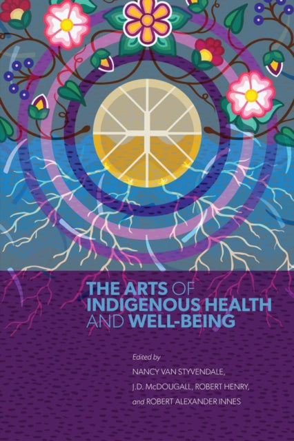 Book cover of: Arts of Indigenous Health and Well-Being. By: Nancy Van Styvendale