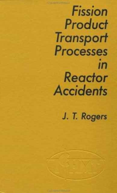 Book cover of: Fission Product Processes In Reactor Accidents. By: J. T. Rogers