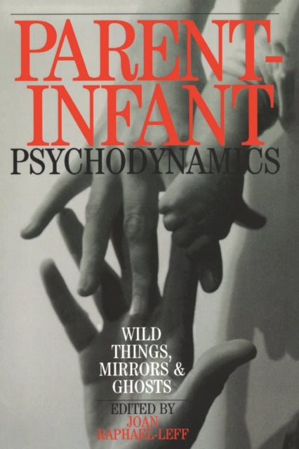 Book cover of: Parent-Infant Psychodynamics. By: RAPHAEL-LEFF