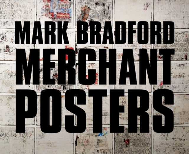 Book cover of: Mark Bradford: Merchant Posters. By: Mark Bradford