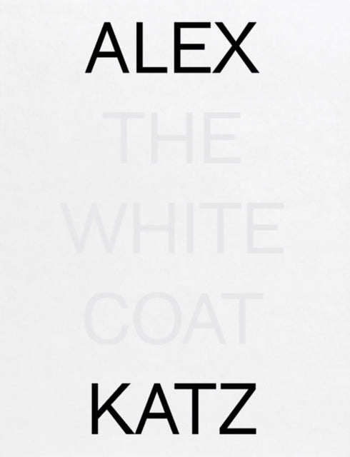 Book cover of: Alex Katz: The White Coat. By: Alex Katz