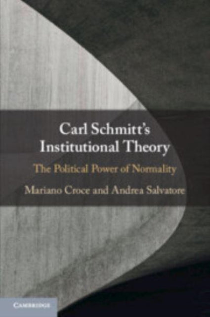 Book cover of: Carl Schmitt's Institutional Theory. By: Mariano Croce