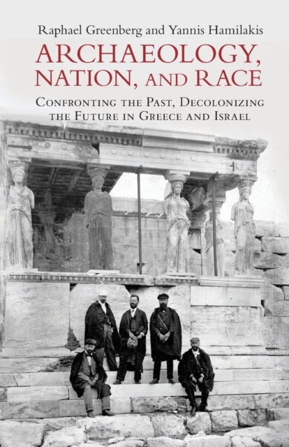 Book cover of: Archaeology, Nation, and Race. By: Raphael Greenberg