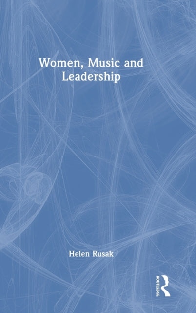 Book cover of: Women, Music and Leadership. By: Helen Rusak