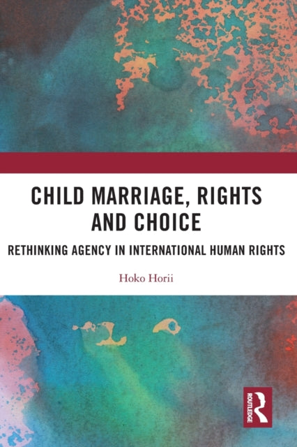 Book cover of: Child Marriage, Rights and Choice. By: Hoko Horii