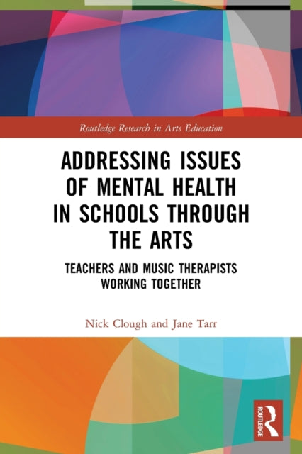 Book cover of: Addressing Issues of Mental Health in Schools through the Arts. By: Nick Clough