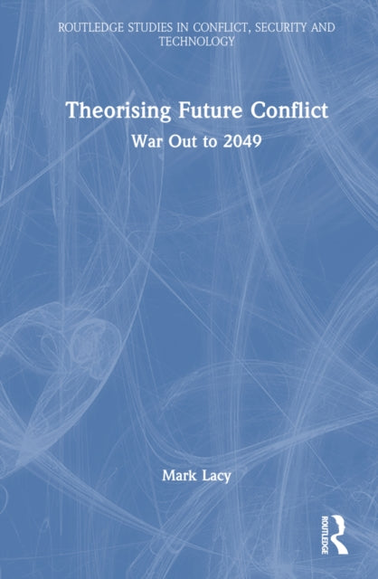 Book cover of: Theorising Future Conflict. By: Mark J. Lacy