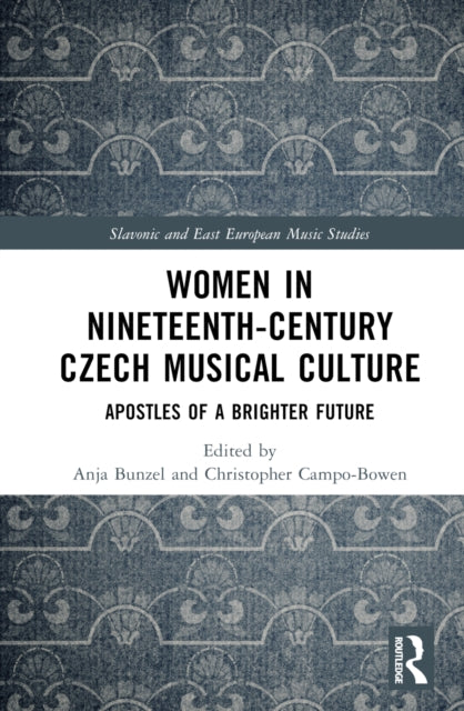 Book cover of: Women in Nineteenth-Century Czech Musical Culture. By: Anja Bunzel