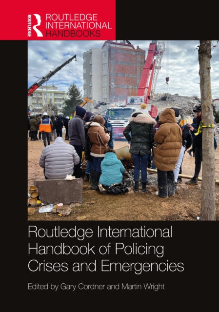 Book cover of: Routledge International Handbook of Policing Crises and Emergencies. By: Gary W. Cordner