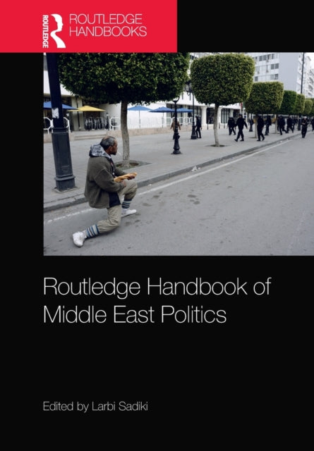 Book cover of: Routledge Handbook of Middle East Politics. By: Larbi Sadiki