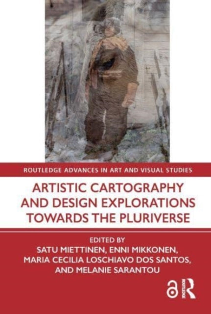 Book cover of: Artistic Cartography and Design Explorations Towards the Pluriverse. By: Satu Miettinen