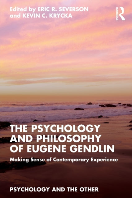 Psychology and Philosophy of Eugene Gendlin, Making Sense of Contemporary Experience 9781032280042 Eric R. Severson