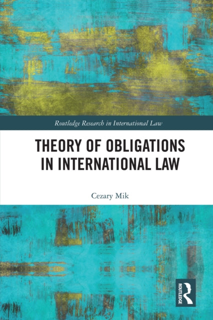 Book cover of: Theory of Obligations in International Law. By: Cezary Mik