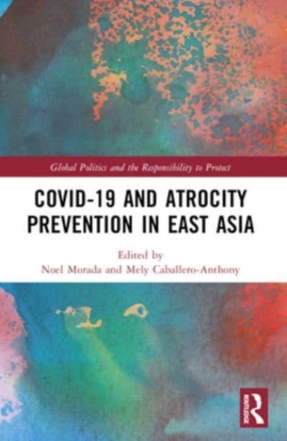 Book cover of: Covid-19 and Atrocity Prevention in East Asia. By: Mely Caballero- Anthony