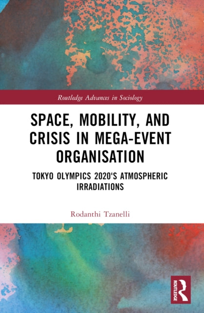 Book cover of: Space, Mobility, and Crisis in Mega-Event Organisation. By: Rodanthi Tzanelli