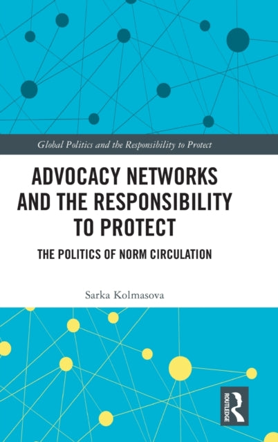 Book cover of: Advocacy Networks and the Responsibility to Protect. By: Sarka Kolmasova
