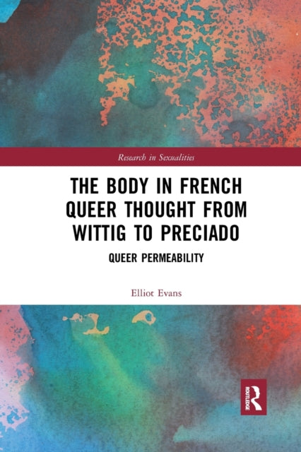Book cover of: Body in French Queer Thought from Wittig to Preciado. By: Elliot Evans