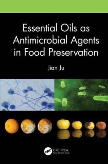 Book cover of: Essential Oils as Antimicrobial Agents in Food Preservation. By: Jian Ju
