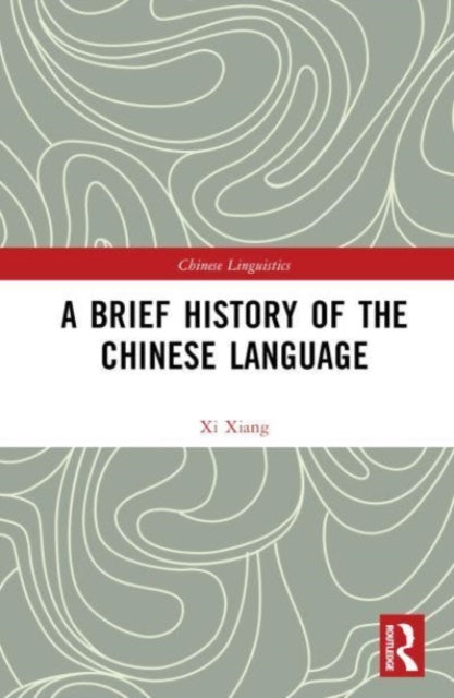 Book cover of: Brief History of the Chinese Language. By: Xi Xiang