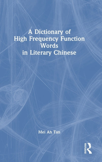 Book cover of: Dictionary of High Frequency Function Words in Literary Chinese. By: Mei Ah Tan
