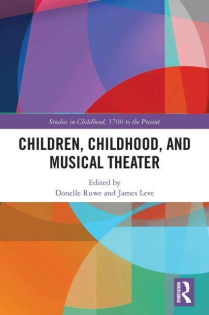 Book cover of: Children, Childhood, and Musical Theater. By: Donelle Ruwe