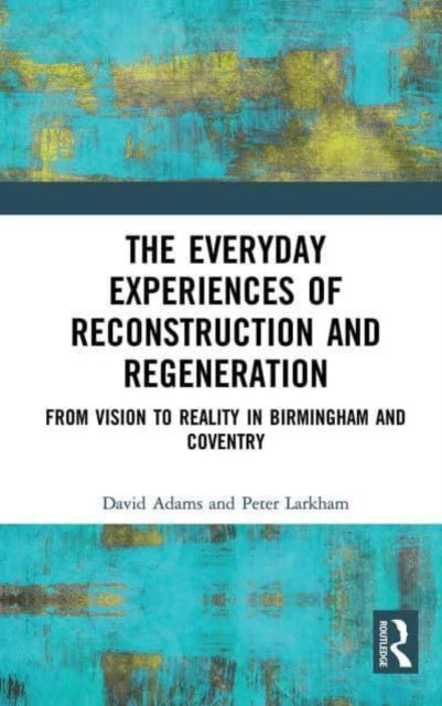Book cover of: Everyday Experiences of Reconstruction and Regeneration. By: David Adams