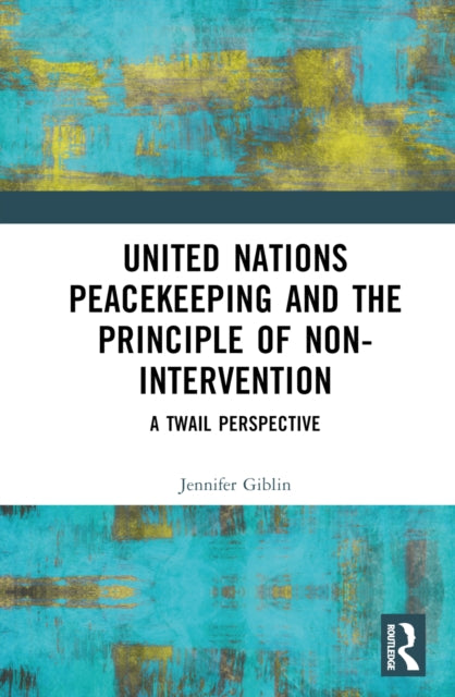 Book cover of: United Nations Peacekeeping and the Principle of Non-Intervention. By: Jennifer Giblin