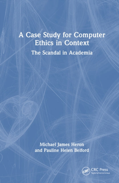 Book cover of: Case Study for Computer Ethics in Context. By: Michael James Heron