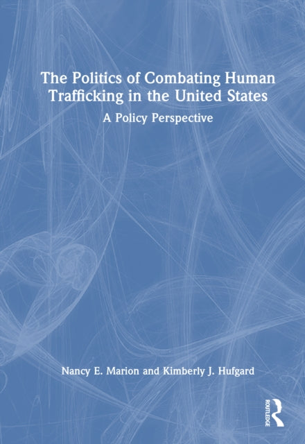 Book cover of: Politics of Combating Human Trafficking in the United States. By: Nancy E. Marion