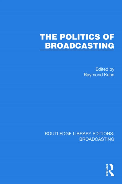 Book cover of: Politics of Broadcasting. By: Raymond Kuhn