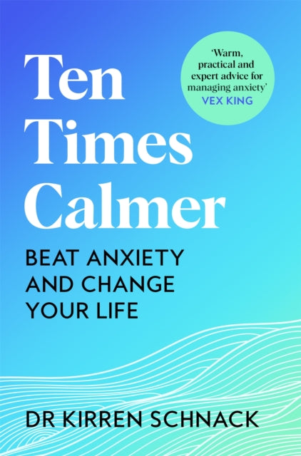 Ten Times Calmer, Beat Anxiety and Change Your Life 9781035013623 Kirren Schnack