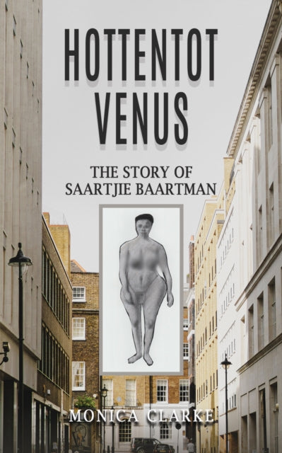 Book cover of: Hottentot Venus – The Story of Saartjie Baartman. By: Monica Clarke