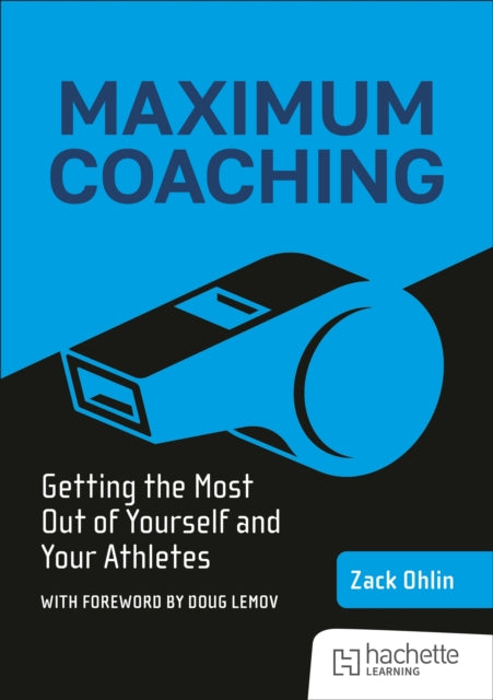 Maximum Coaching: Getting the most out of yourself and your athletes 9781036004132 Zack Ohlin