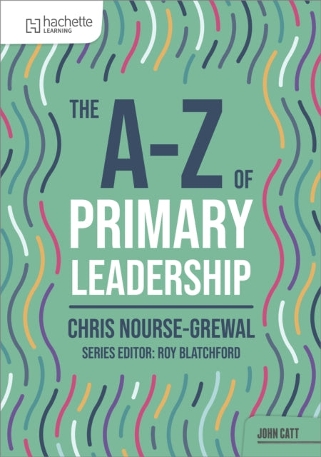 A-Z of Primary Leadership 9781036005023 Chris Nourse-Grewal