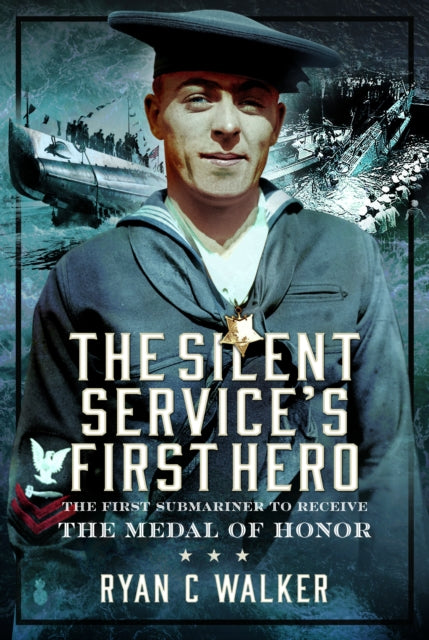 Book cover of: Silent Service’s First Hero. By: Ryan C. Walker