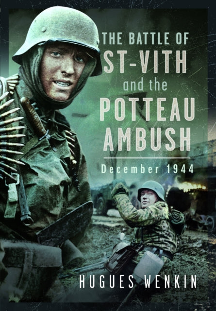 Book cover of: Battle of Saint-Vith and the Potteau Ambush, December 1944. By: Hugues Wenkin