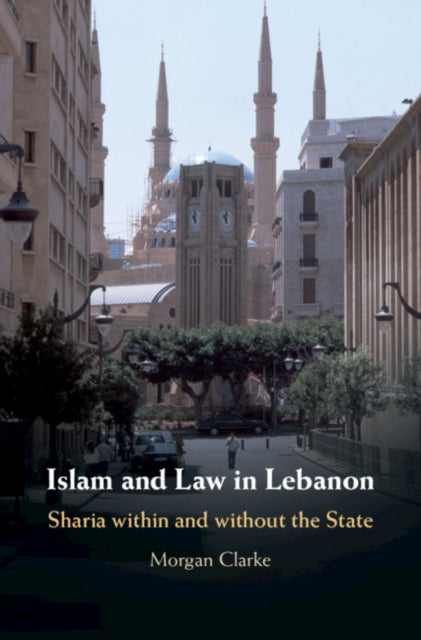 Book cover of: Islam and Law in Lebanon. By: Morgan Clarke