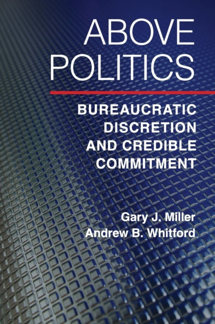 Book cover of: Above Politics. By: Gary J. Miller