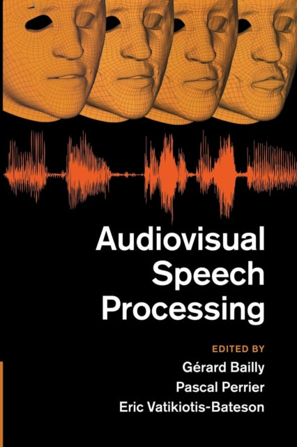 Book cover of: Audiovisual Speech Processing. By: Gérard Bailly
