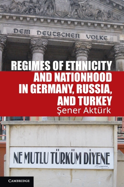 Book cover of: Regimes of Ethnicity and Nationhood in Germany, Russia, and Turkey. By: Sener Aktürk
